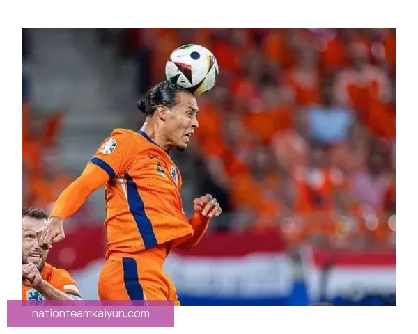 范戴克作为荷兰国家队队长，状态持续回暖，备受关注。