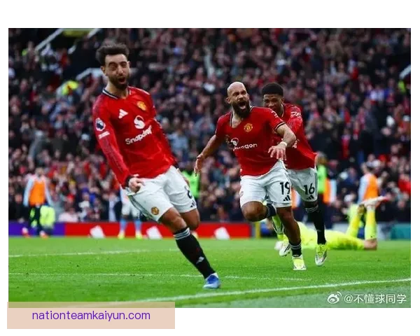 英超B费状态回暖，近期表现稳健助力曼联争取积分